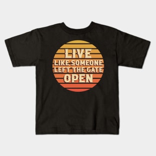 Live Like Someone Left The Gate Open Kids T-Shirt